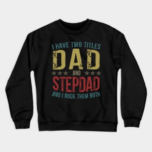 I Have Two Titles Dad And StepDad And I Rock Them Both Crewneck Sweatshirt